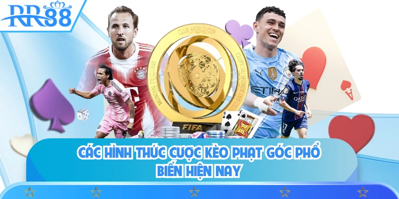 Các hình thức cược kèo phạt góc phổ biến hiện nay