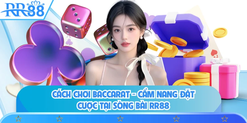 Cách Chơi Baccarat - Cẩm Nang Đặt Cược Tại Sòng Bài RR88