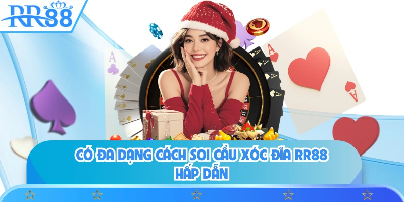 Có đa dạng cách soi cầu Xóc Đĩa RR88 hấp dẫn