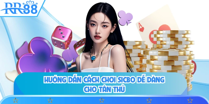 Hướng dẫn cách chơi Sicbo dễ dàng cho tân thủ
