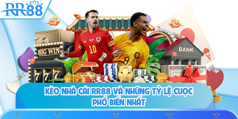 Kèo Nhà Cái RR88 Và Những Tỷ Lệ Cược Phổ Biến Nhất