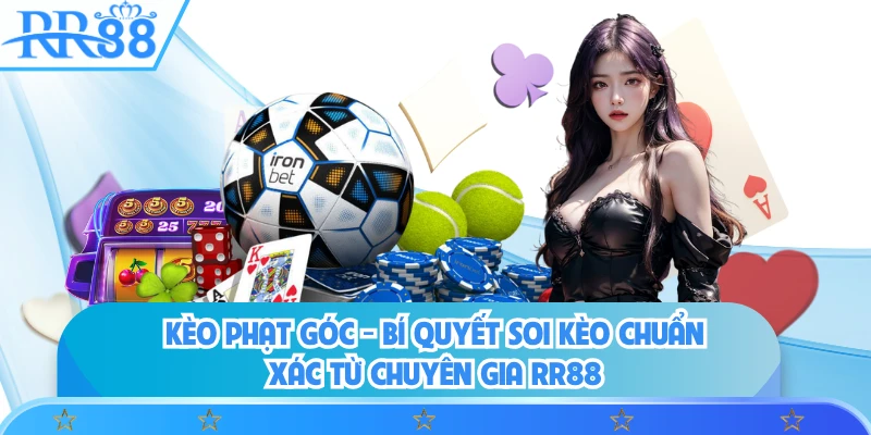 Kèo Phạt Góc - Bí Quyết Soi Kèo Chuẩn Xác Từ Chuyên Gia RR88