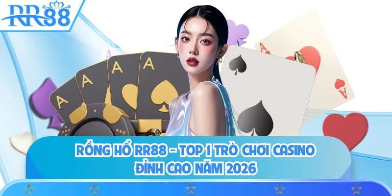 Rồng Hổ RR88 - Top 1 Trò Chơi Casino Đỉnh Cao Năm 2026