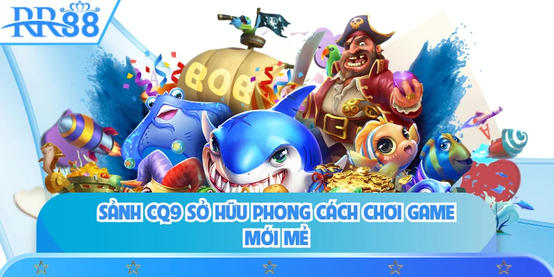 Sảnh CQ9 sở hữu phong cách chơi game mới mẻ