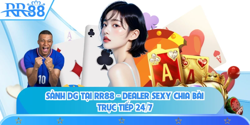 Sảnh DG Tại RR88 - Dealer Sexy Chia Bài Trực Tiếp 24/7