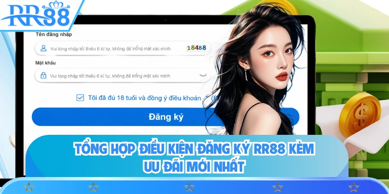Tổng hợp điều kiện đăng ký RR88 kèm ưu đãi mới nhất
