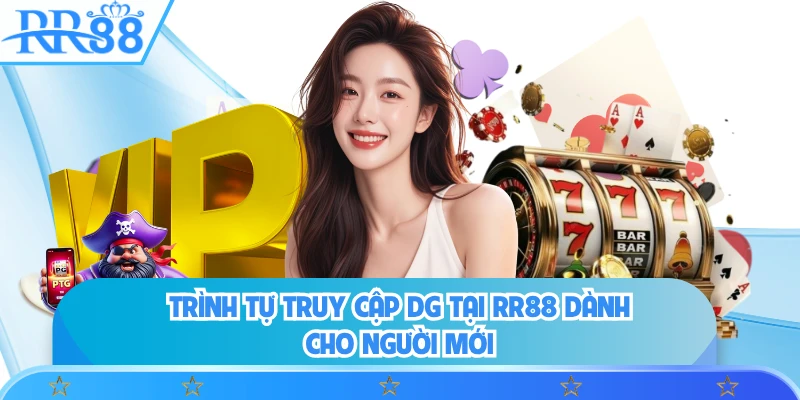 Trình tự truy cập DG tại RR88 dành cho người mới